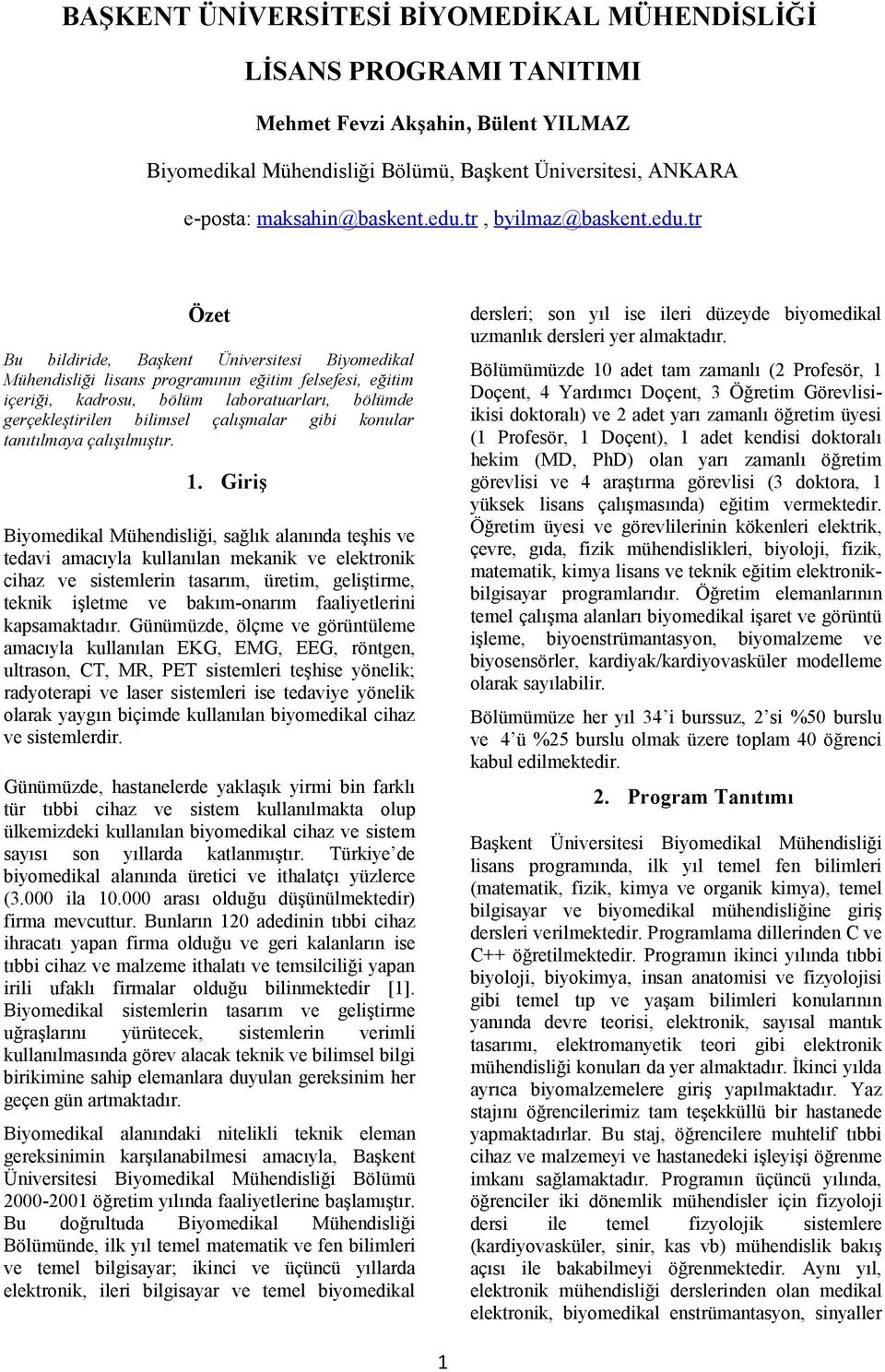 tr Özet Bu bildiride, Başkent Üniversitesi Biyomedikal Mühendisliği lisans programının eğitim felsefesi, eğitim içeriği, kadrosu, bölüm laboratuarları, bölümde gerçekleştirilen bilimsel çalışmalar