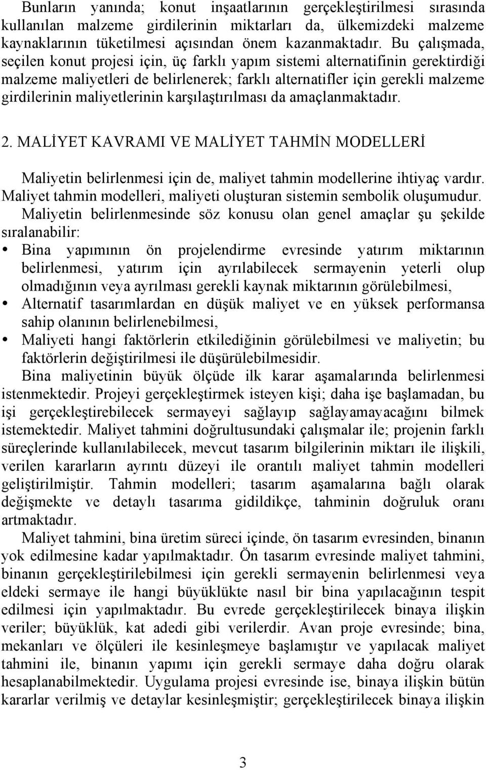 arşılaştırılması da amaçlanmatadır. 2. MALİYET KAVRAMI VE MALİYET TAHMİN MODELLERİ Maliyetin belirlenmesi için de, maliyet tahmin modellerine ihtiyaç vardır.