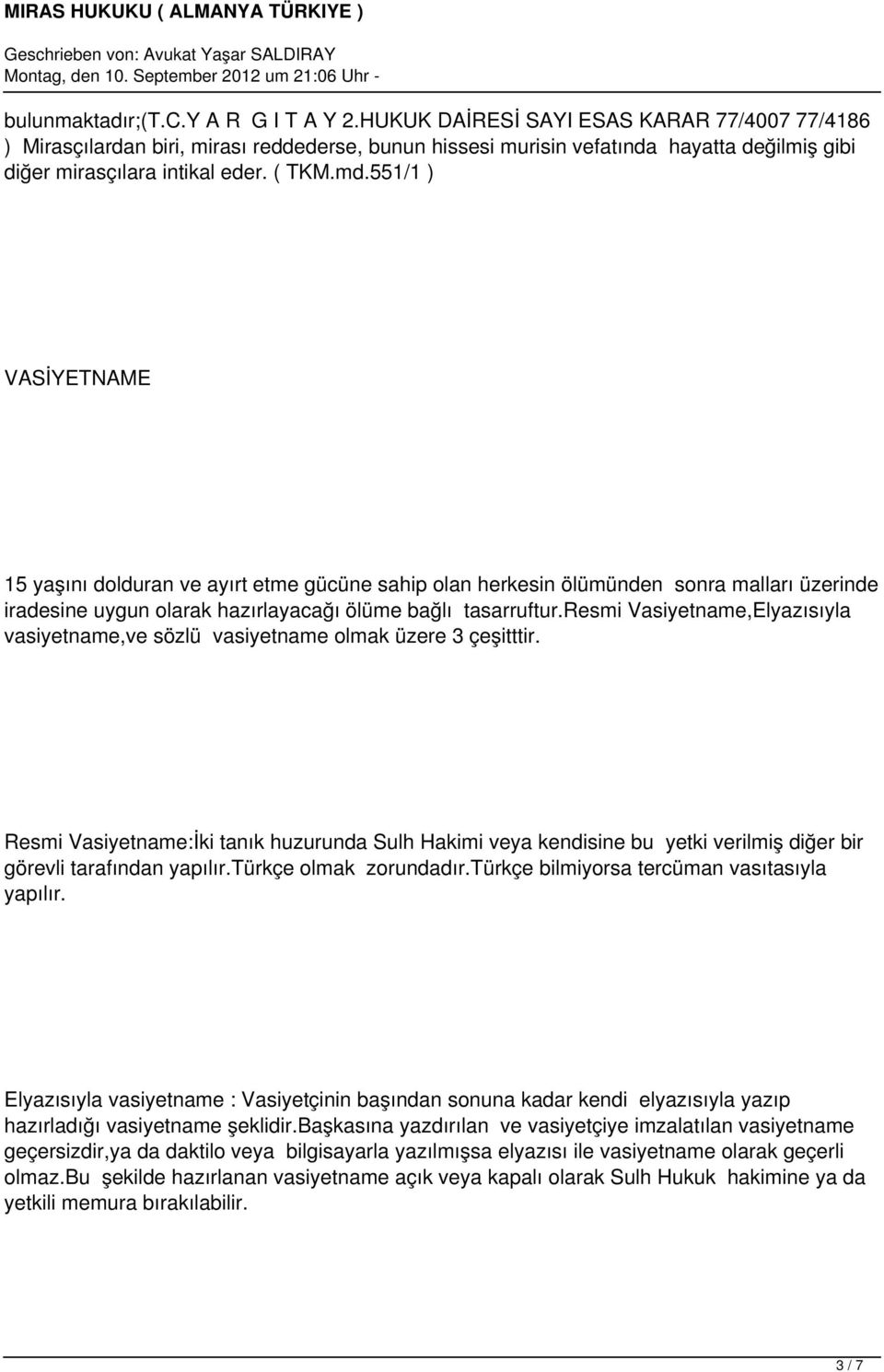 551/1 ) VASİYETNAME 15 yaşını dolduran ve ayırt etme gücüne sahip olan herkesin ölümünden sonra malları üzerinde iradesine uygun olarak hazırlayacağı ölüme bağlı tasarruftur.