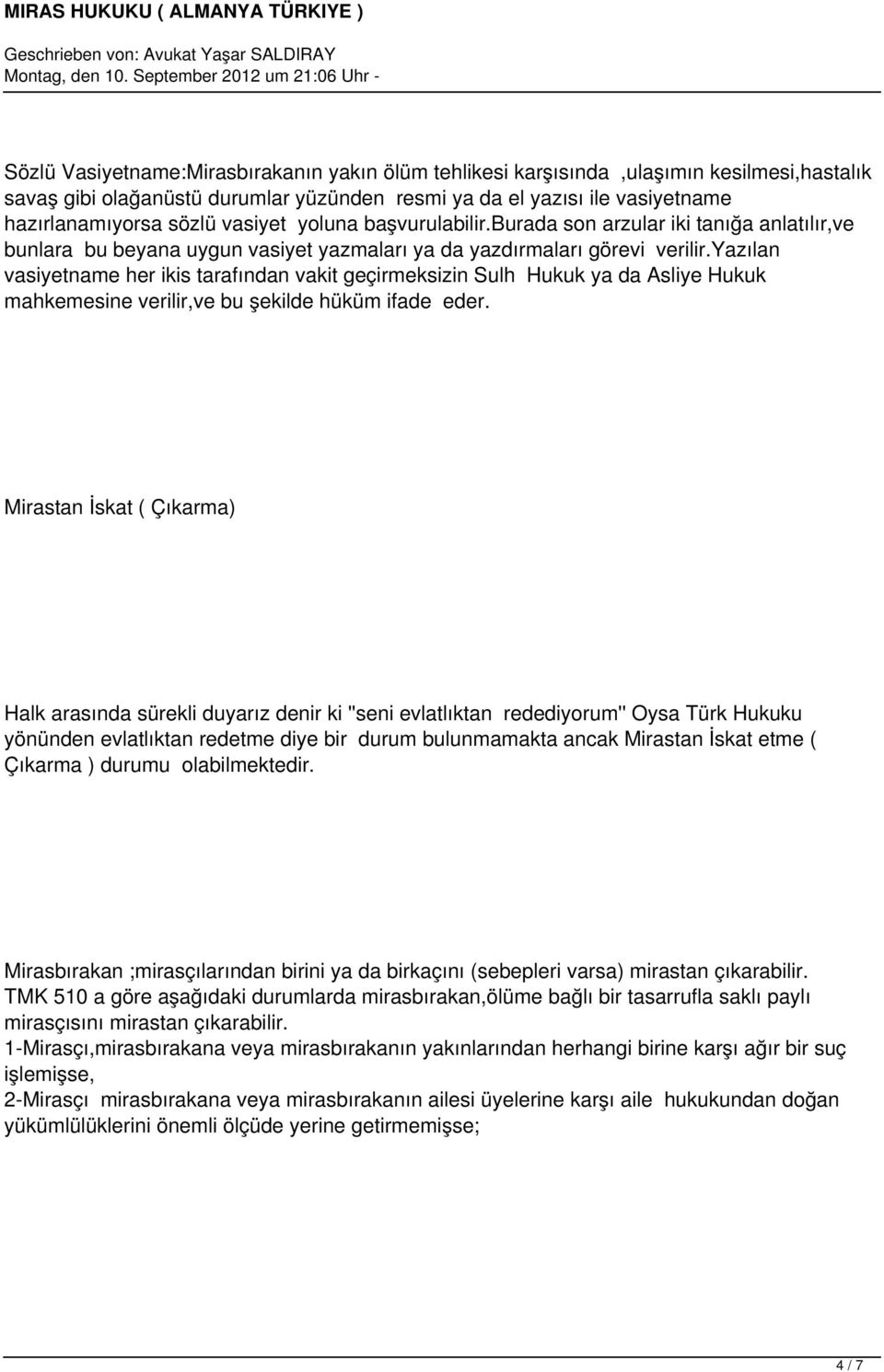 yazılan vasiyetname her ikis tarafından vakit geçirmeksizin Sulh Hukuk ya da Asliye Hukuk mahkemesine verilir,ve bu şekilde hüküm ifade eder.