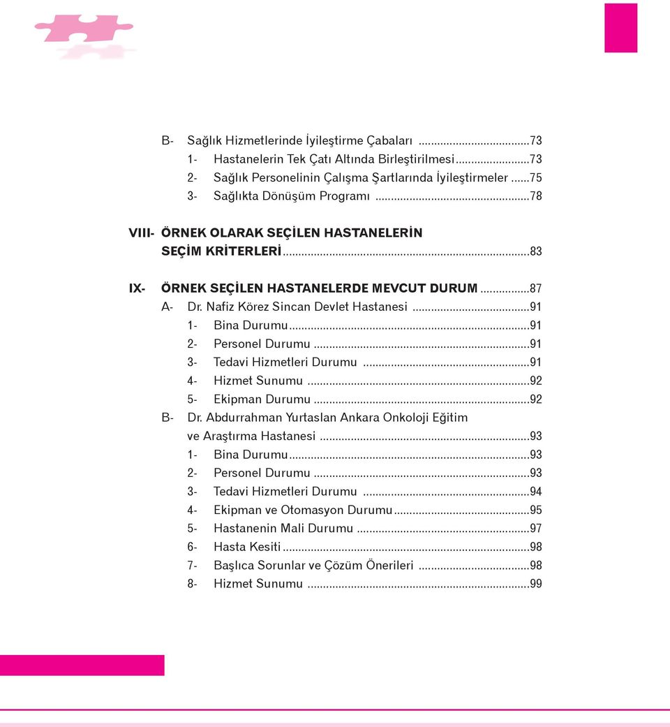 ..91 2- Personel Durumu...91 3- Tedavi Hizmetleri Durumu...91 4- Hizmet Sunumu...92 5- Ekipman Durumu...92 B- Dr. Abdurrahman Yurtaslan Ankara Onkoloji Eðitim ve Araþtýrma Hastanesi.