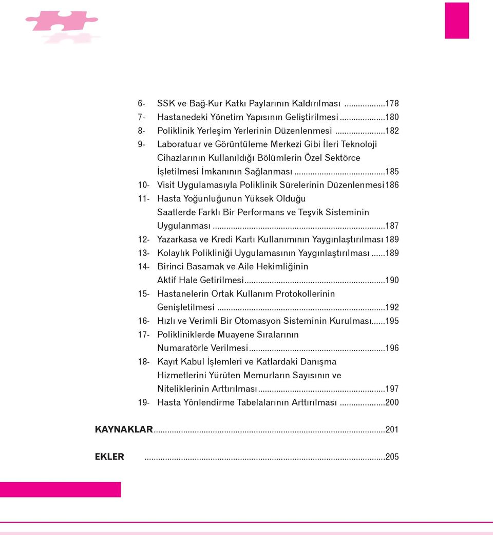 ..185 10- Visit Uygulamasýyla Poliklinik Sürelerinin Düzenlenmesi186 11- Hasta Yoðunluðunun Yüksek Olduðu Saatlerde Farklý Bir Performans ve Teþvik Sisteminin Uygulanmasý.