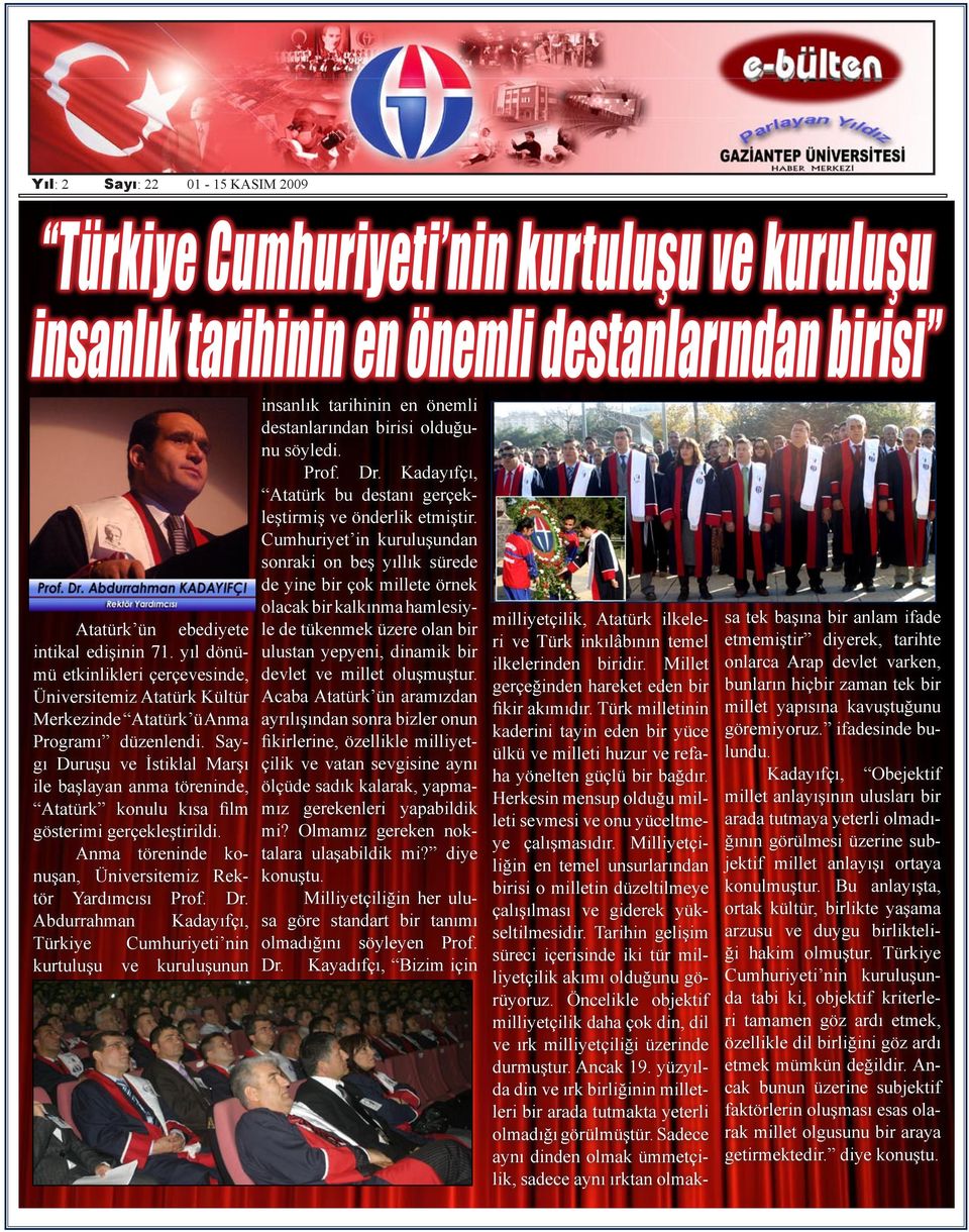 Saygı Duruşu ve İstiklal Marşı ile başlayan anma töreninde, Atatürk konulu kısa film gösterimi gerçekleştirildi. Anma töreninde konuşan, Üniversitemiz Rektör Ya rdım cısı Prof. Dr.