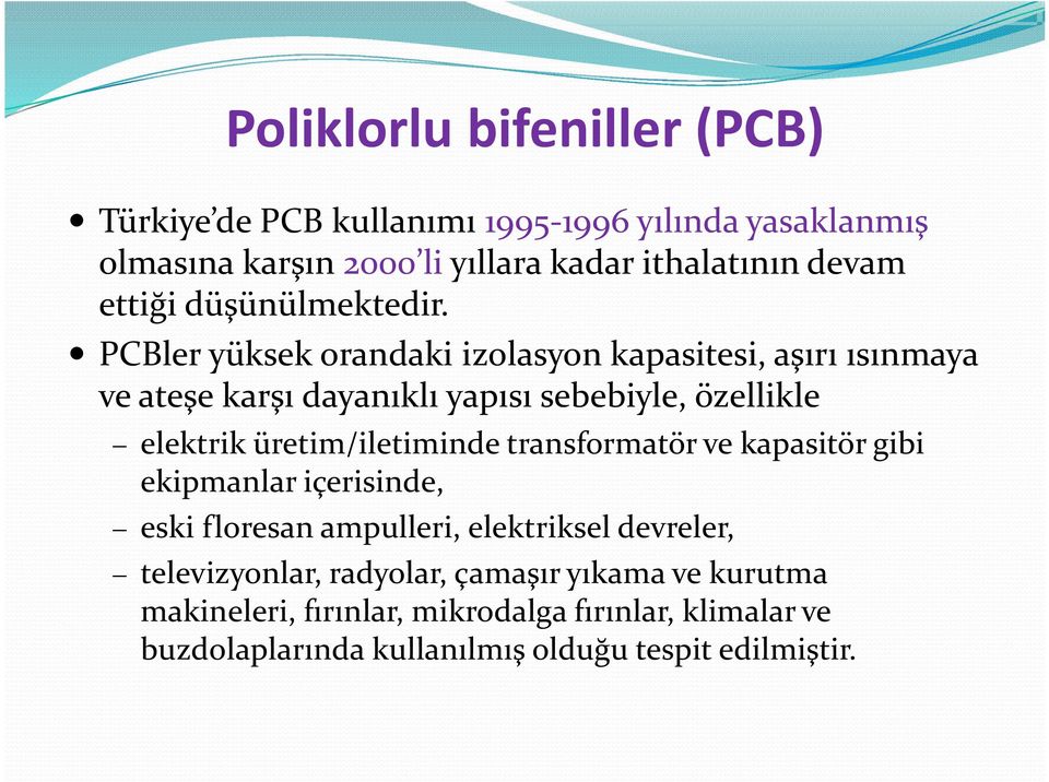 PCBler yüksek orandaki izolasyon kapasitesi, aşırı ısınmaya ve ateşe karşı dayanıklı yapısı sebebiyle, özellikle elektrik üretim/iletiminde