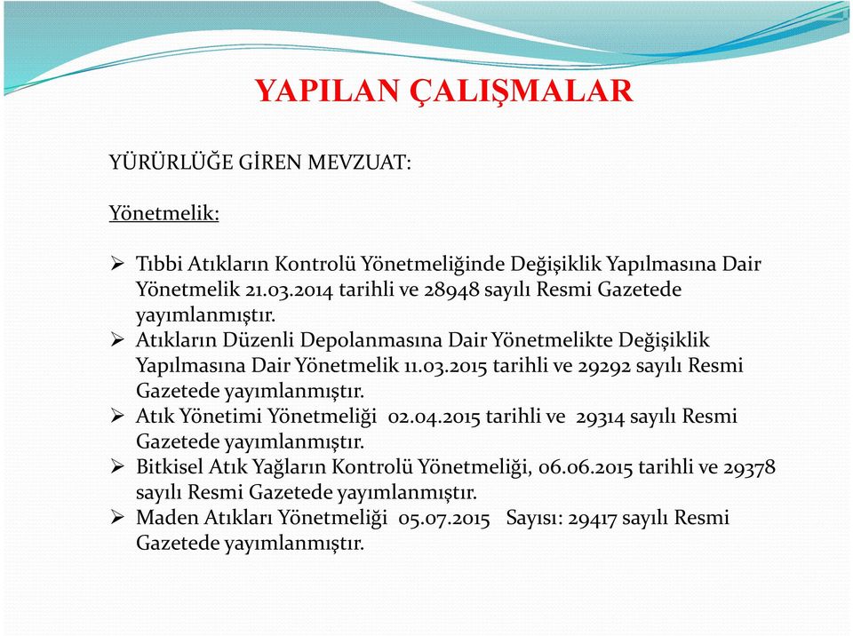 2015 tarihli ve 29292 sayılı Resmi Gazetede yayımlanmıştır. Atık Yönetimi Yönetmeliği 02.04.2015 tarihli ve 29314 sayılı Resmi Gazetede yayımlanmıştır.