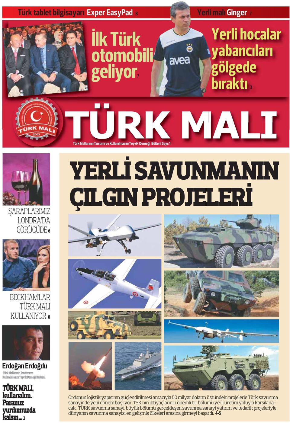 Başkanı TÜRK MALI, kullanalım. Paramız yurdumuzda kalsın 2 Ordunun lojistik yapısının güçlendirilmesi amacıyla 50 milyar doların üstündeki projelerle Türk savunma sanayinde yeni dönem başlıyor.