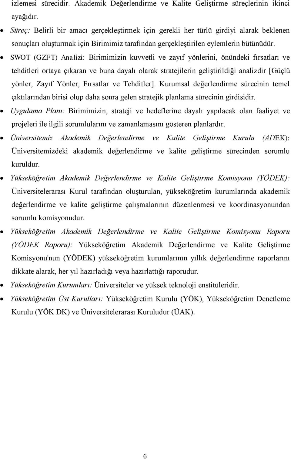 SWOT (GZFT) Analizi: Birimimizin kuvvetli ve zayıf yönlerini, önündeki fırsatları ve tehditleri ortaya çıkaran ve buna dayalı olarak stratejilerin geliştirildiği analizdir [Güçlü yönler, Zayıf