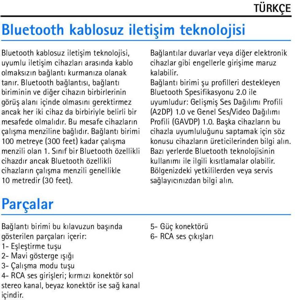 Bu mesafe cihazlarýn çalýþma menziline baðlýdýr. Baðlantý birimi 100 metreye (300 feet) kadar çalýþma menzili olan 1.