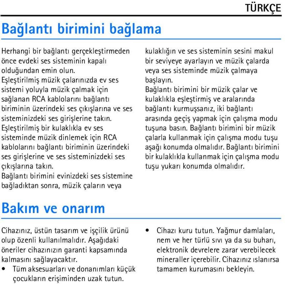 Eþleþtirilmiþ bir kulaklýkla ev ses sisteminde müzik dinlemek için RCA kablolarýný baðlantý biriminin üzerindeki ses giriþlerine ve ses sisteminizdeki ses çýkýþlarýna takýn.