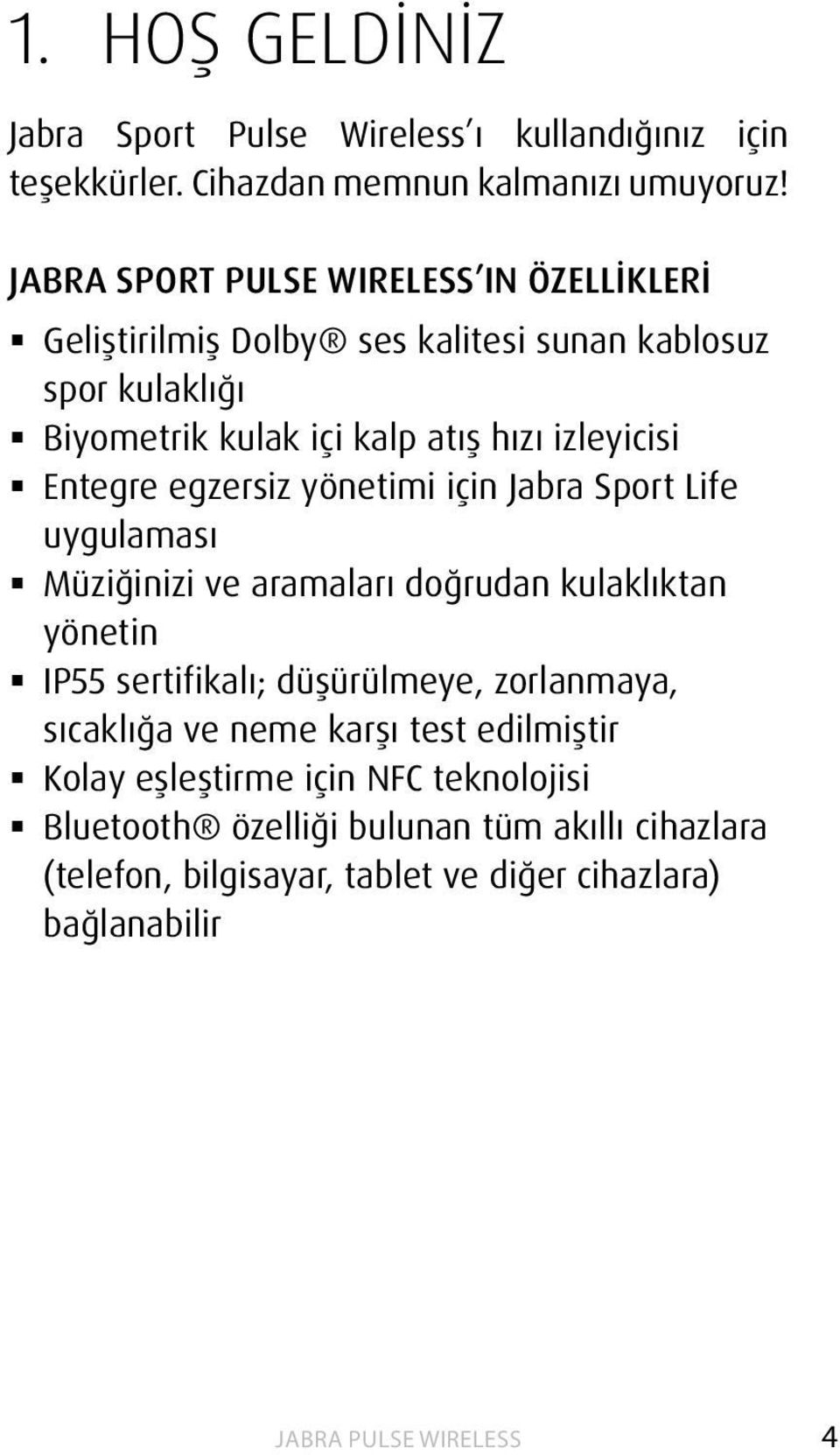 Entegre egzersiz yönetimi için Jabra Sport Life uygulaması Müziğinizi ve aramaları doğrudan kulaklıktan yönetin IP55 sertifikalı; düşürülmeye,