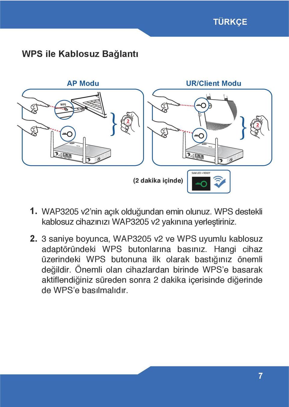 3 saniye boyunca, WAP3205 v2 ve WPS uyumlu kablosuz adaptöründeki WPS butonlarına basınız.