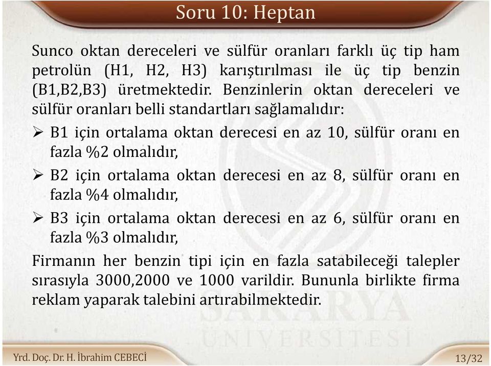 B2 için ortalama oktan derecesi en az 8, sülfür oranı en fazla %4 olmalıdır, B3 için ortalama oktan derecesi en az 6, sülfür oranı en fazla %3 olmalıdır,