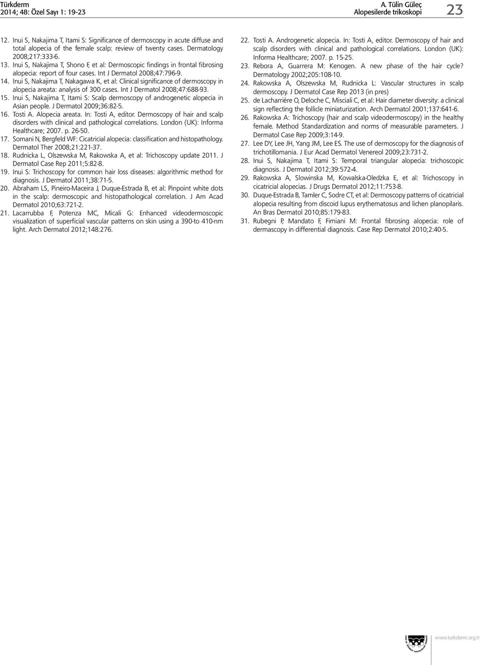 Inui S, Nakajima T, Nakagawa K, et al: Clinical significance of dermoscopy in alopecia areata: analysis of 300 cases. Int J Dermatol 2008;47:688-93. 15.