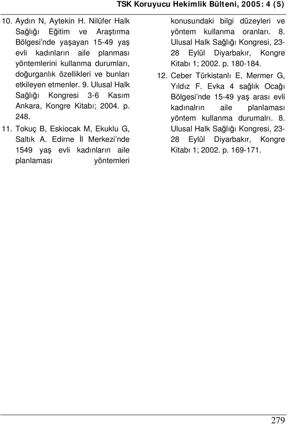 Ulusal Halk Sağlığı Kongresi 3-6 Kasım Ankara, Kongre Kitabı; 2004. p. 248. 11. Tokuç B, Eskiocak M, Ekuklu G, Saltık A.