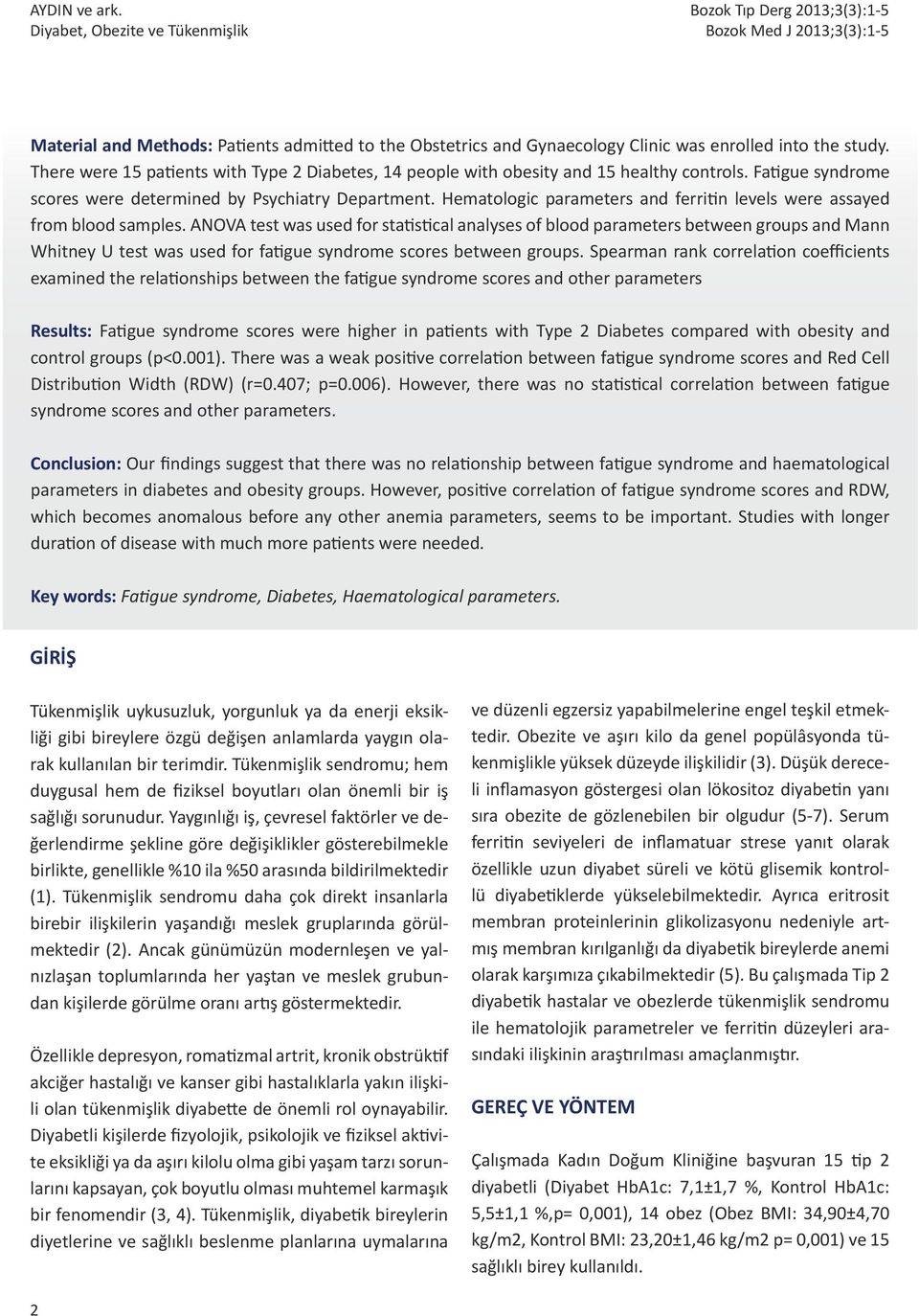 There were 15 patients with Type 2 Diabetes, 14 people with obesity and 15 healthy controls. Fatigue syndrome scores were determined by Psychiatry Department.