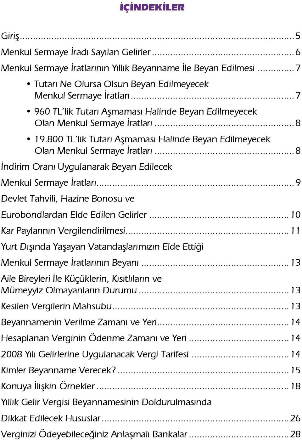 ..7 960 TL lik Tutarı Aşmaması Halinde Beyan Edilmeyecek Olan Menkul Sermaye İratları...8 19.800 TL lik Tutarı Aşmaması Halinde Beyan Edilmeyecek Olan Menkul Sermaye İratları.