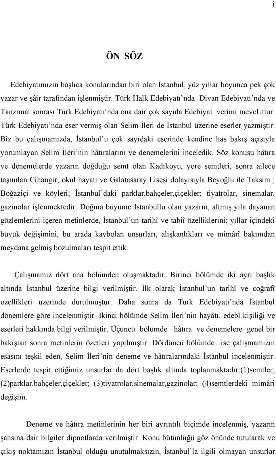 Türk Edebiyatı nda eser vermiş olan Selim İleri de İstanbul üzerine eserler yazmıştır.