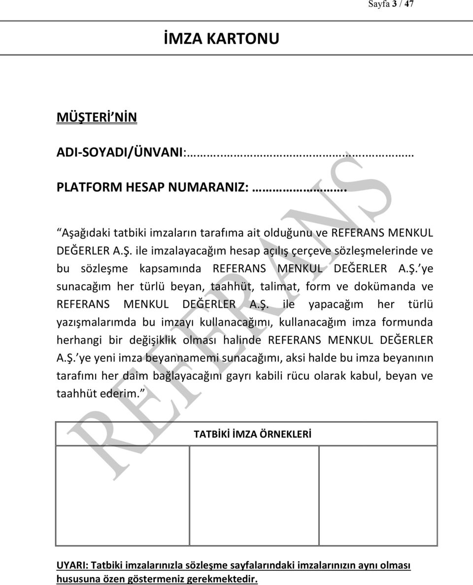 Ş. ye yeni imza beyannamemi sunacağımı, aksi halde bu imza beyanının tarafımı her daim bağlayacağını gayrı kabili rücu olarak kabul, beyan ve taahhüt ederim.