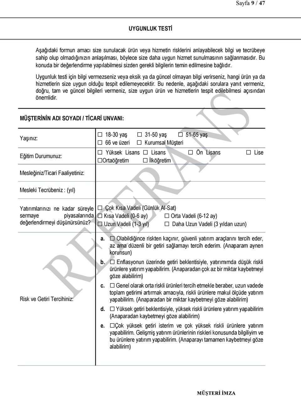 Uygunluk testi için bilgi vermezseniz veya eksik ya da güncel olmayan bilgi verirseniz, hangi ürün ya da hizmetlerin size uygun olduğu tespit edilemeyecektir.