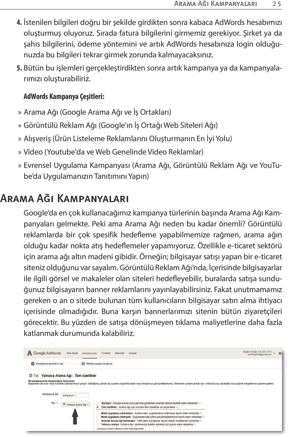 Bütün bu işlemleri gerçekleştirdikten sonra artık kampanya ya da kampanyalarımızı oluşturabiliriz.