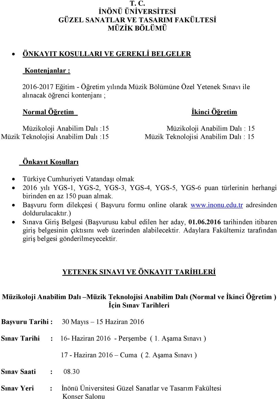 Önkayıt Koşulları Türkiye Cumhuriyeti Vatandaşı olmak 2016 yılı YGS-1, YGS-2, YGS-3, YGS-4, YGS-5, YGS-6 puan türlerinin herhangi birinden en az 150 puan almak.