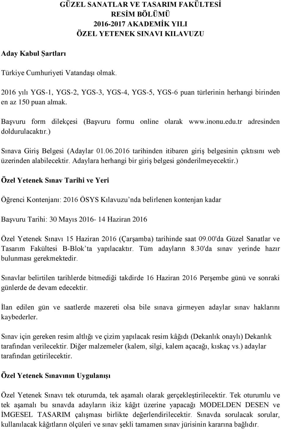 tr adresinden doldurulacaktır.) Sınava Giriş Belgesi (Adaylar 01.06.2016 tarihinden itibaren giriş belgesinin çıktısını web üzerinden alabilecektir.