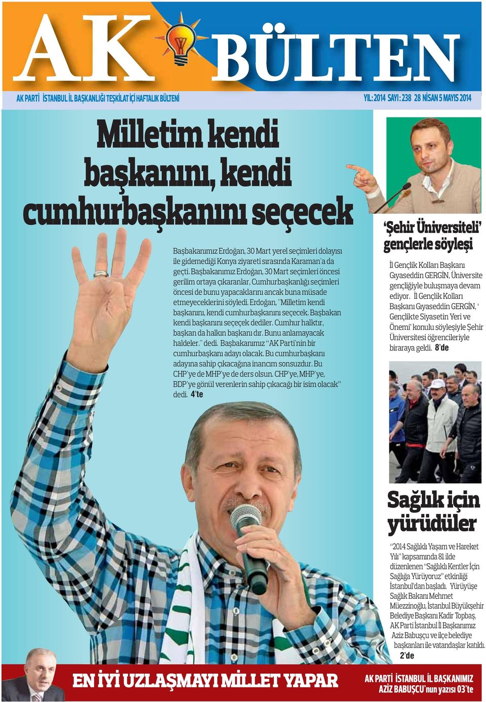 Başbakanımız Erdoğan, 30 Mart seçimleri öncesi gerilim ortaya çıkaranlar, Cumhurbaşkanlığı seçimleri öncesi de bunu yapacaklarını ancak buna müsade etmeyeceklerini söyledi.