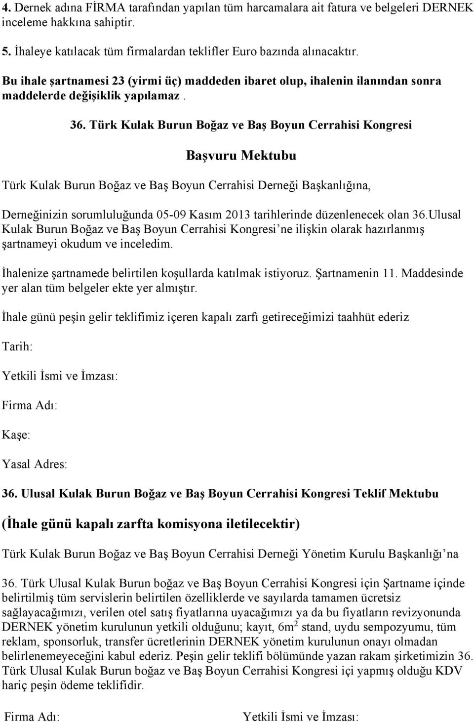 Türk Kulak Burun Boğaz ve Baş Boyun Cerrahisi Kongresi Başvuru Mektubu Türk Kulak Burun Boğaz ve Baş Boyun Cerrahisi Derneği Başkanlığına, Derneğinizin sorumluluğunda 05-09 Kasım 2013 tarihlerinde