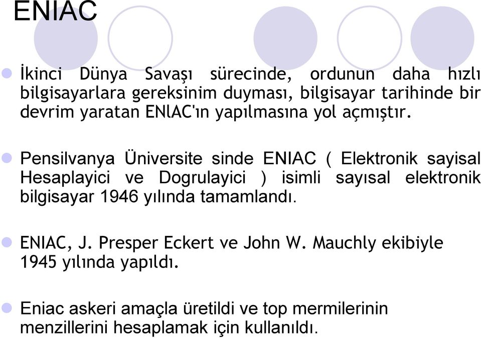 Pensilvanya Üniversite sinde ENIAC ( Elektronik sayisal Hesaplayici ve Dogrulayici ) isimli sayısal elektronik