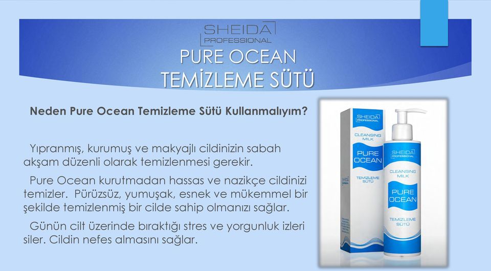 Pure Ocean kurutmadan hassas ve nazikçe cildinizi temizler.