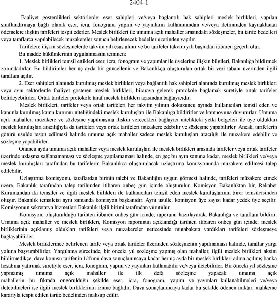 Meslek birlikleri ile umuma açık mahaller arasındaki sözleşmeler, bu tarife bedelleri veya taraflarca yapılabilecek müzakereler sonucu belirlenecek bedeller üzerinden yapılır.