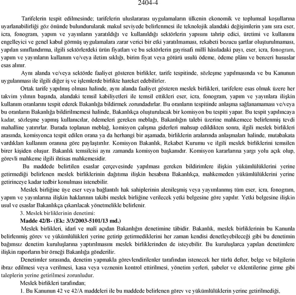 görmüş uygulamalara zarar verici bir etki yaratılmaması, rekabeti bozucu şartlar oluşturulmaması, yapılan sınıflandırma, ilgili sektörlerdeki ürün fiyatları ve bu sektörlerin gayrisafi millî