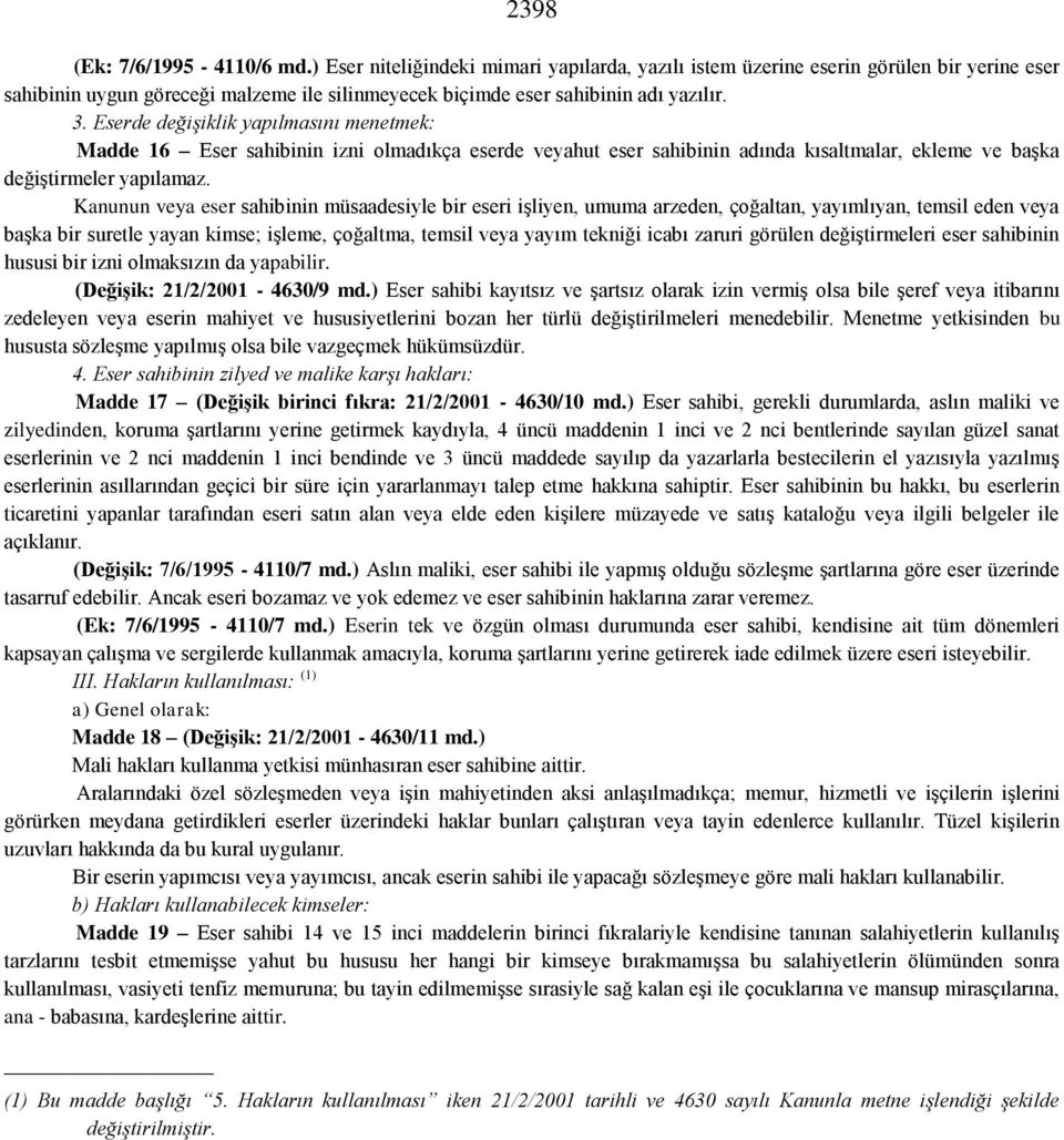 Eserde değişiklik yapılmasını menetmek: Madde 16 Eser sahibinin izni olmadıkça eserde veyahut eser sahibinin adında kısaltmalar, ekleme ve başka değiştirmeler yapılamaz.