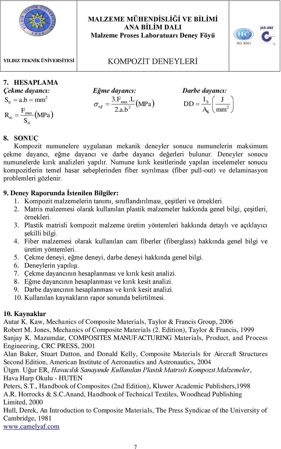 Numune kırık kesitlerinde yapılan incelemeler sonucu kompozitlerin temel hasar sebeplerinden fiber sıyrılması (fiber pull-out) ve delaminasyon problemleri gözlenir. 9.