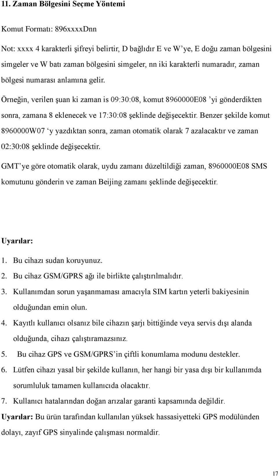 Benzer şekilde komut 8960000W07 y yazdıktan sonra, zaman otomatik olarak 7 azalacaktır ve zaman 02:30:08 şeklinde değişecektir.