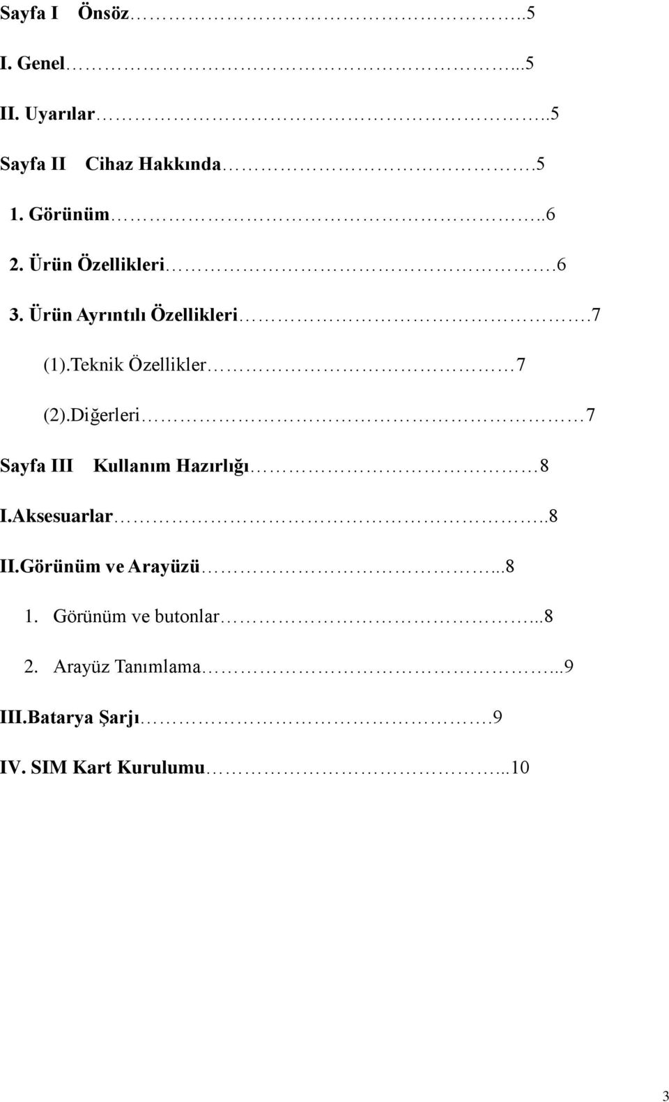Diğerleri 7 Sayfa III Kullanım Hazırlığı 8 I.Aksesuarlar..8 II.Görünüm ve Arayüzü...8 1.