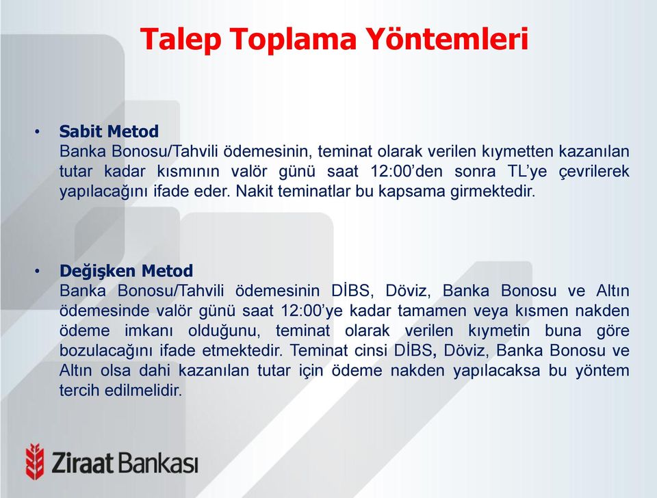 Değişken Metod Banka Bonosu/Tahvili ödemesinin DİBS, Döviz, Banka Bonosu ve Altın ödemesinde valör günü saat 12:00 ye kadar tamamen veya kısmen nakden ödeme