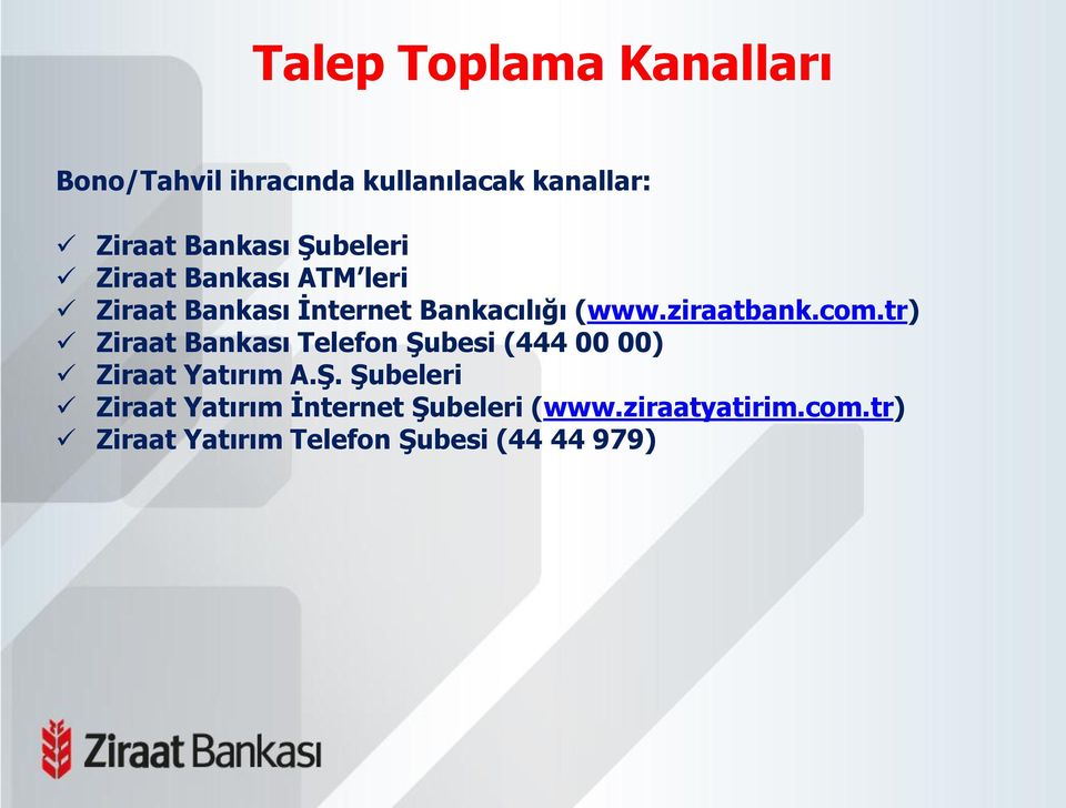 com.tr) Ziraat Bankası Telefon Şubesi (444 00 00) Ziraat Yatırım A.Ş. Şubeleri Ziraat Yatırım İnternet Şubeleri (www.