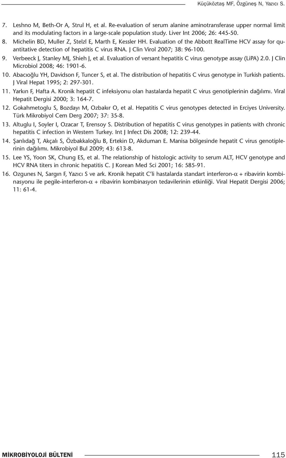 Michelin BD, Muller Z, Stelzl E, Marth E, Kessler HH. Evaluation of the Abbott RealTime HCV assay for quantitative detection of hepatitis C virus RNA. J Clin Virol 2007; 38: 96