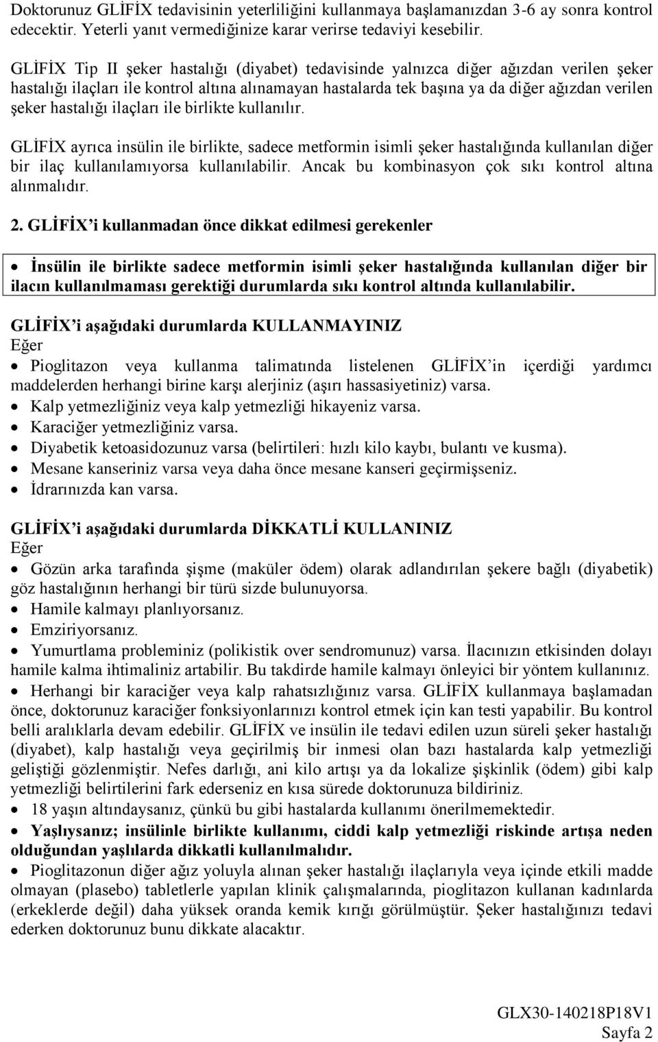 hastalığı ilaçları ile birlikte kullanılır. GLİFİX ayrıca insülin ile birlikte, sadece metformin isimli şeker hastalığında kullanılan diğer bir ilaç kullanılamıyorsa kullanılabilir.