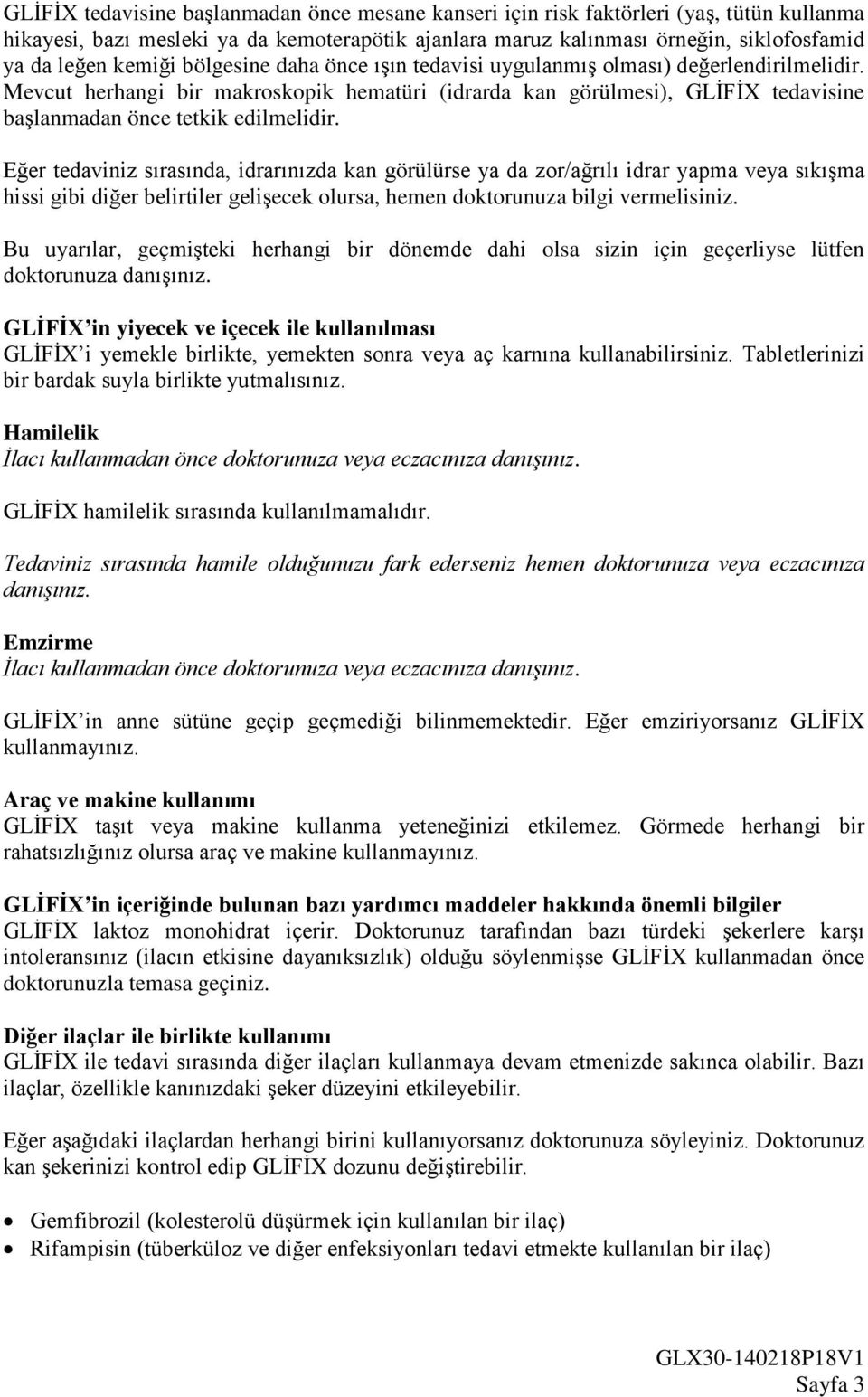 Mevcut herhangi bir makroskopik hematüri (idrarda kan görülmesi), GLİFİX tedavisine başlanmadan önce tetkik edilmelidir.