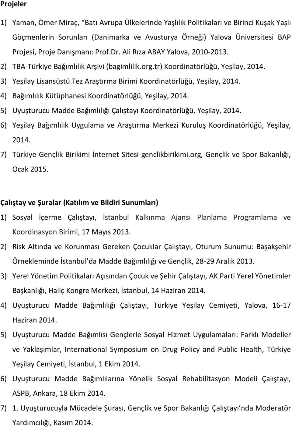 3) Yeşilay Lisansüstü Tez Araştırma Birimi Koordinatörlüğü, Yeşilay, 2014. 4) Bağımlılık Kütüphanesi Koordinatörlüğü, Yeşilay, 2014.