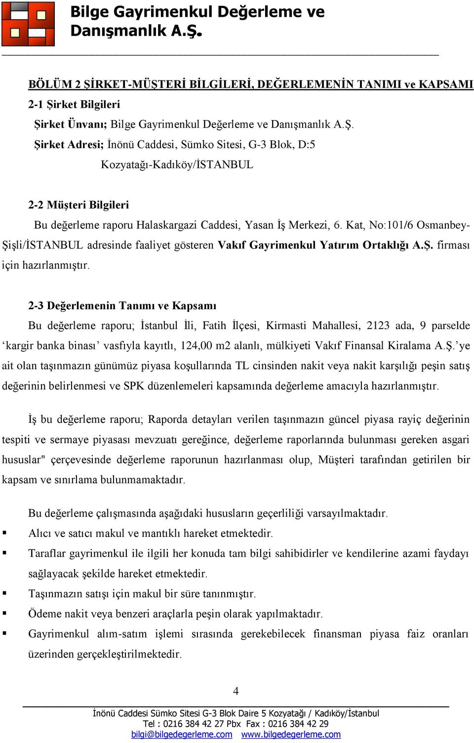 Kat, No:101/6 Osmanbey- Şişli/İSTANBUL adresinde faaliyet gösteren Vakıf Gayrimenkul Yatırım Ortaklığı A.Ş. firması için hazırlanmıştır.