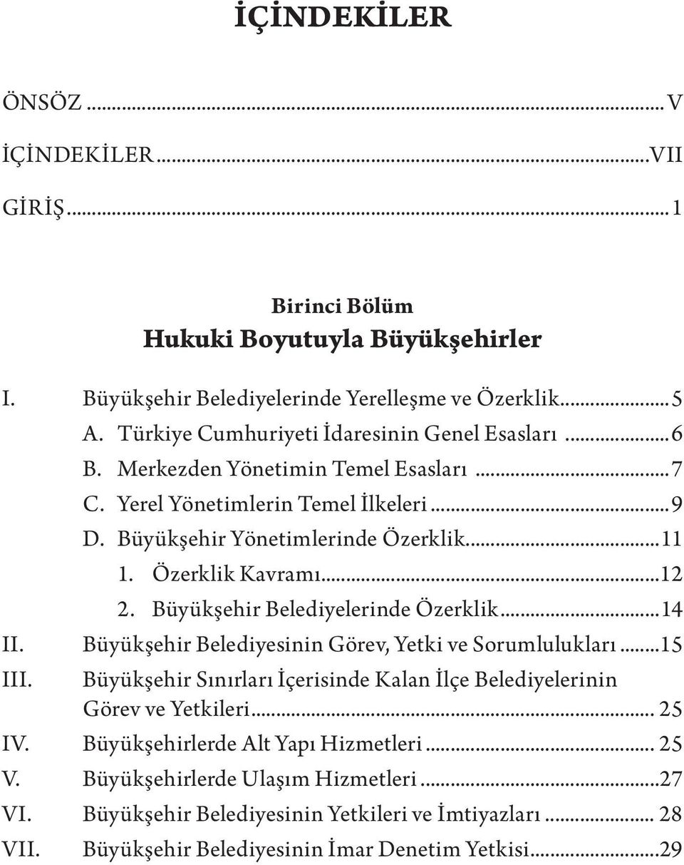 Özerklik Kavramı...12 2. Büyükşehir Belediyelerinde Özerklik...14 II. Büyükşehir Belediyesinin Görev, Yetki ve Sorumlulukları...15 III.