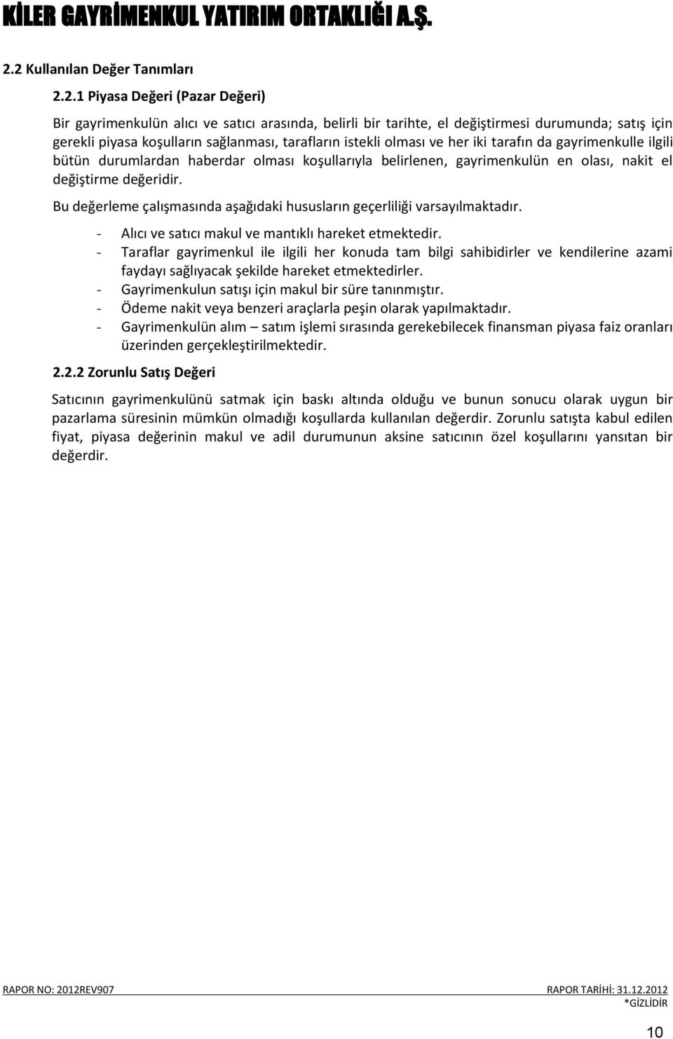 Bu değerleme çalışmasında aşağıdaki hususların geçerliliği varsayılmaktadır. - Alıcı ve satıcı makul ve mantıklı hareket etmektedir.