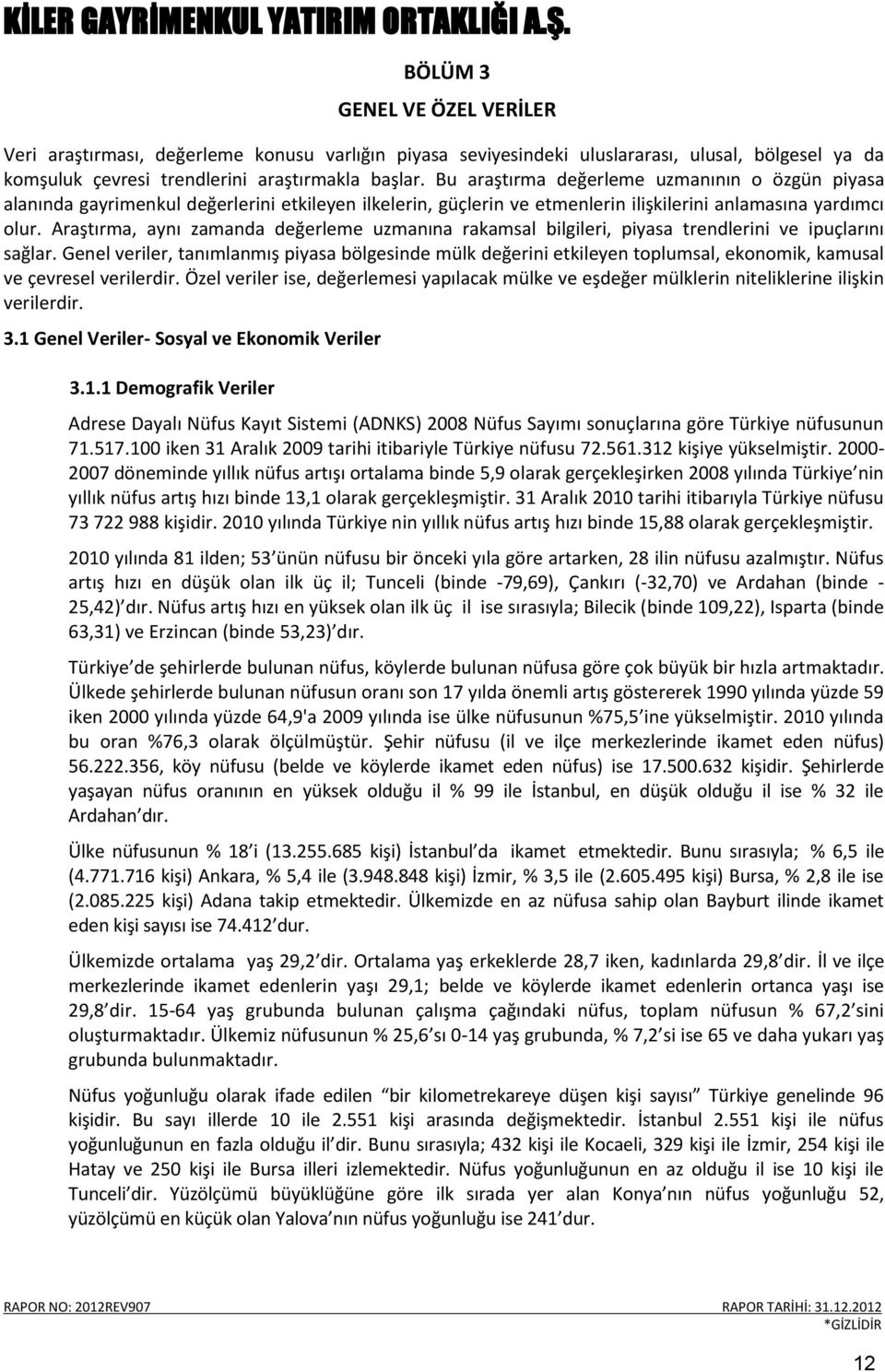 Araştırma, aynı zamanda değerleme uzmanına rakamsal bilgileri, piyasa trendlerini ve ipuçlarını sağlar.