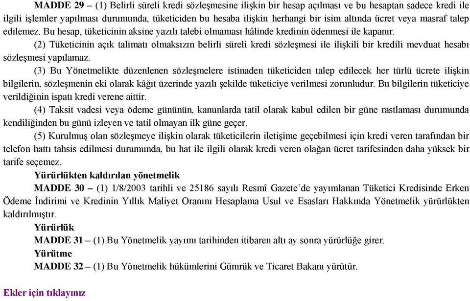 (2) Tüketicinin açık talimatı olmaksızın belirli süreli kredi sözleşmesi ile ilişkili bir kredili mevduat hesabı sözleşmesi yapılamaz.