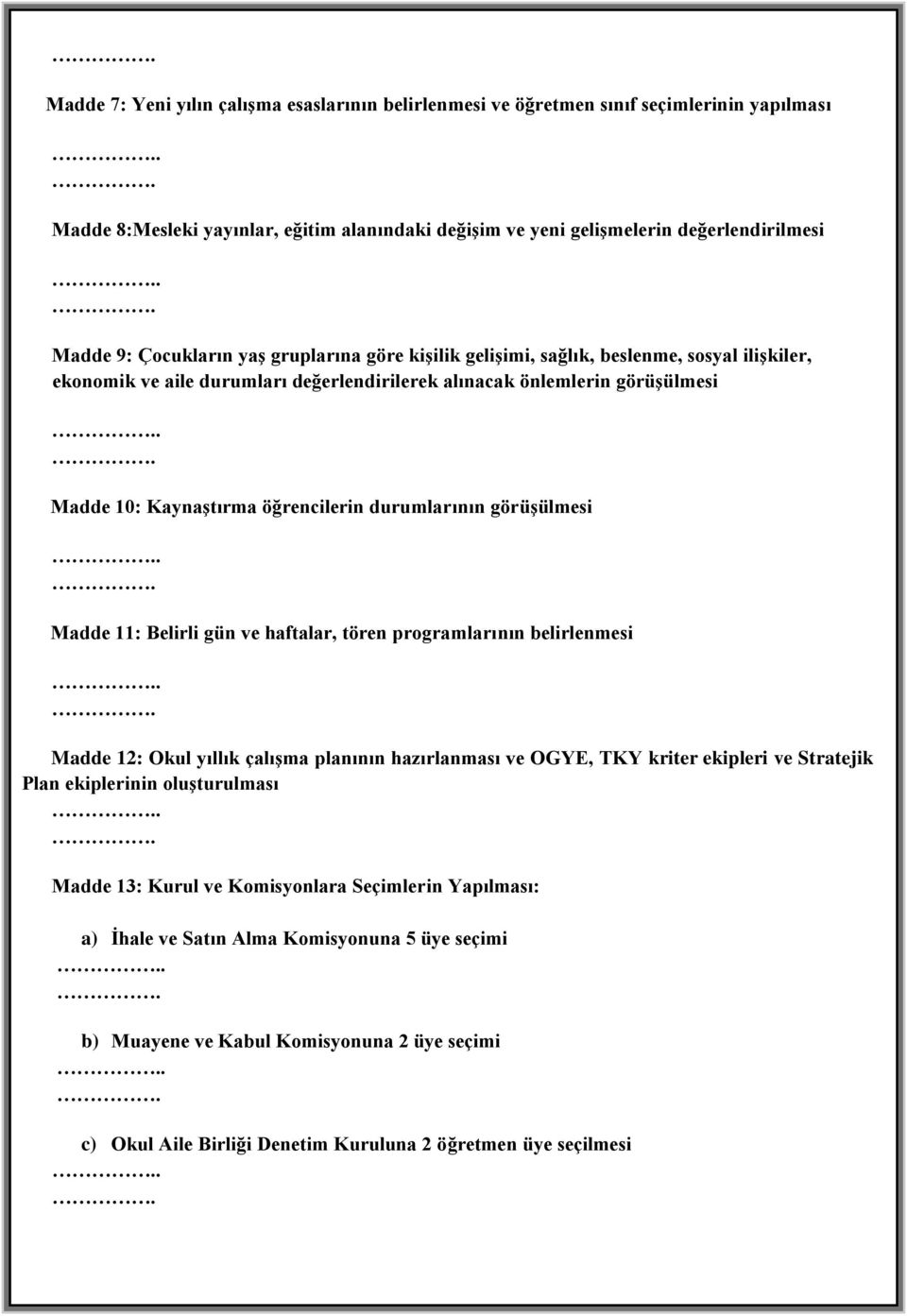 .. Madde 10: Kaynaştırma öğrencilerin durumlarının görüşülmesi... Madde 11: Belirli gün ve haftalar, tören programlarının belirlenmesi.