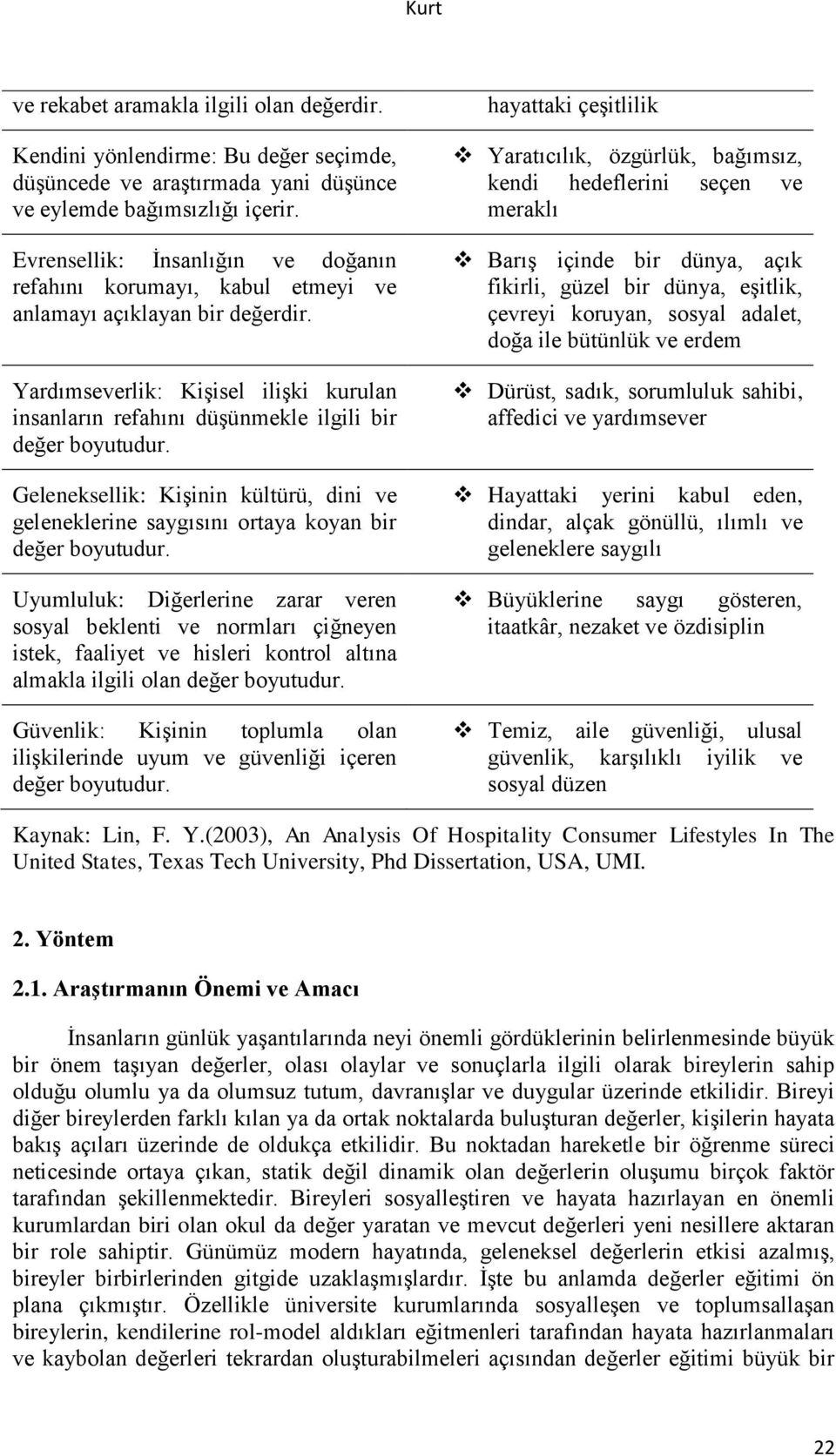 Geleneksellik: Kişinin kültürü, dini ve geleneklerine saygısını ortaya koyan bir değer boyutudur.