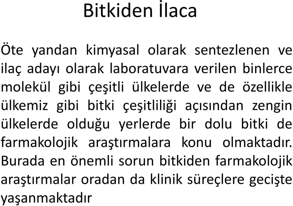 zengin ülkelerde olduğu yerlerde bir dolu bitki de farmakolojik araştırmalara konu olmaktadır.